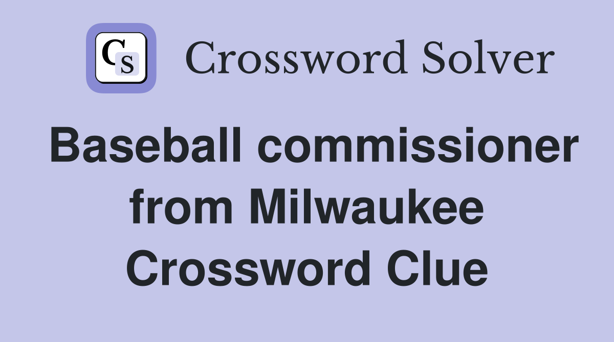 Baseball commissioner from Milwaukee Crossword Clue