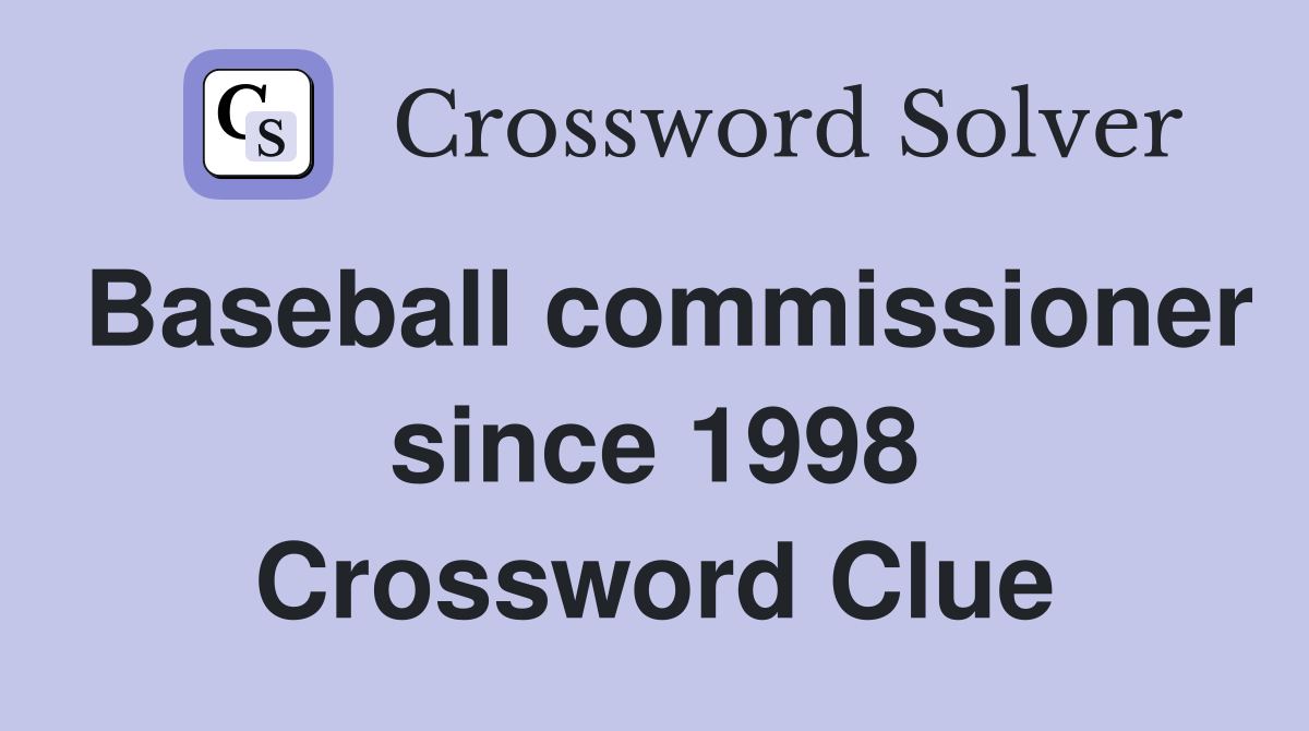 Baseball commissioner since 1998 Crossword Clue
