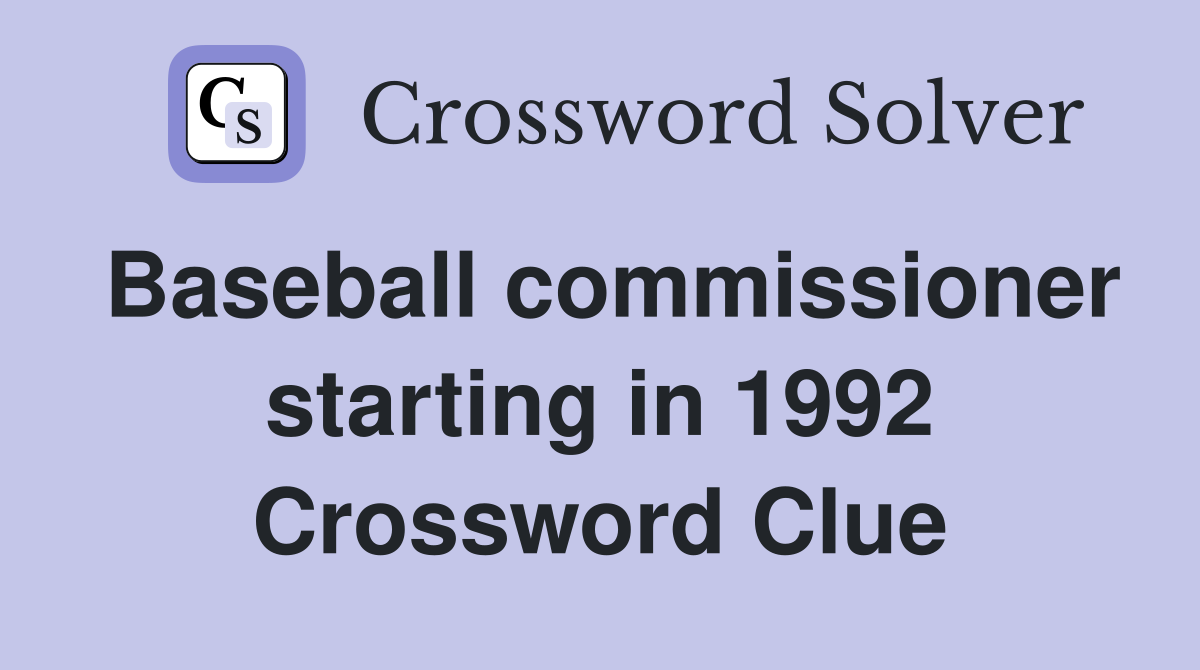 Baseball commissioner starting in 1992 Crossword Clue