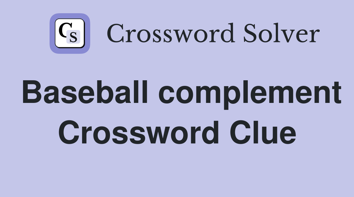 Baseball complement Crossword Clue