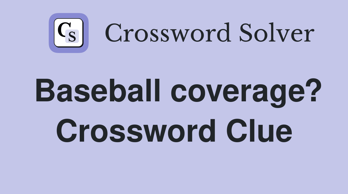 Baseball coverage? Crossword Clue