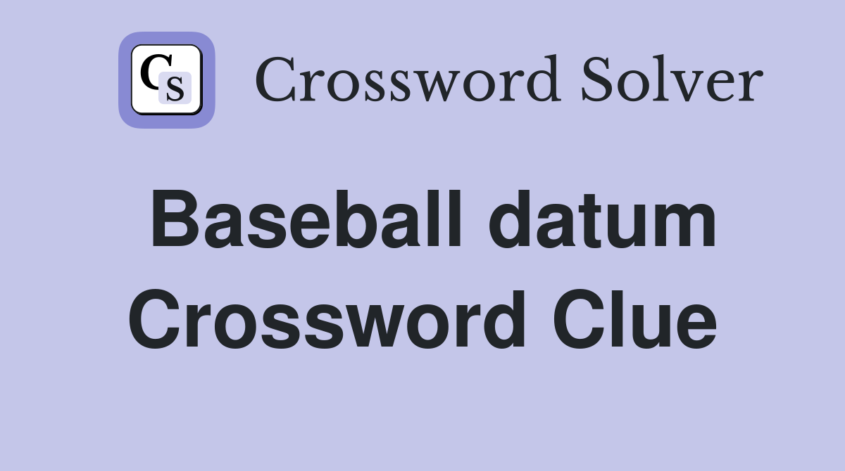 Baseball datum Crossword Clue