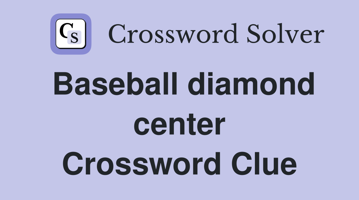 Baseball diamond center Crossword Clue
