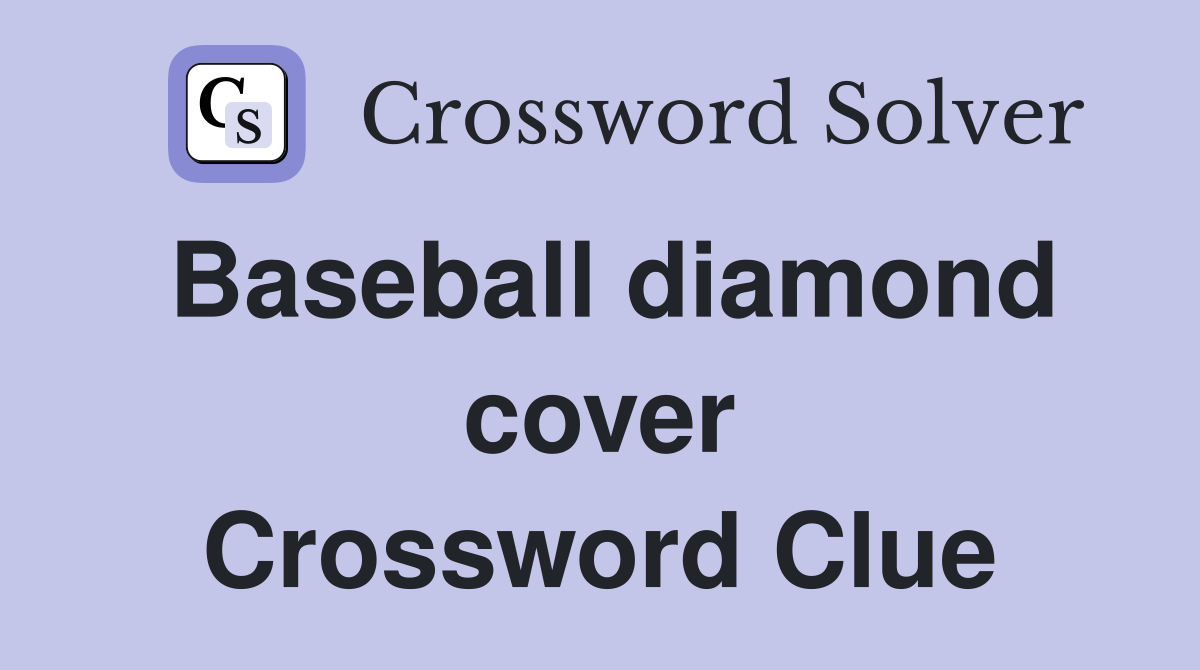 Baseball diamond cover Crossword Clue