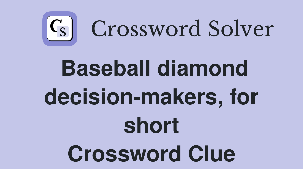 Baseball diamond decision-makers, for short Crossword Clue