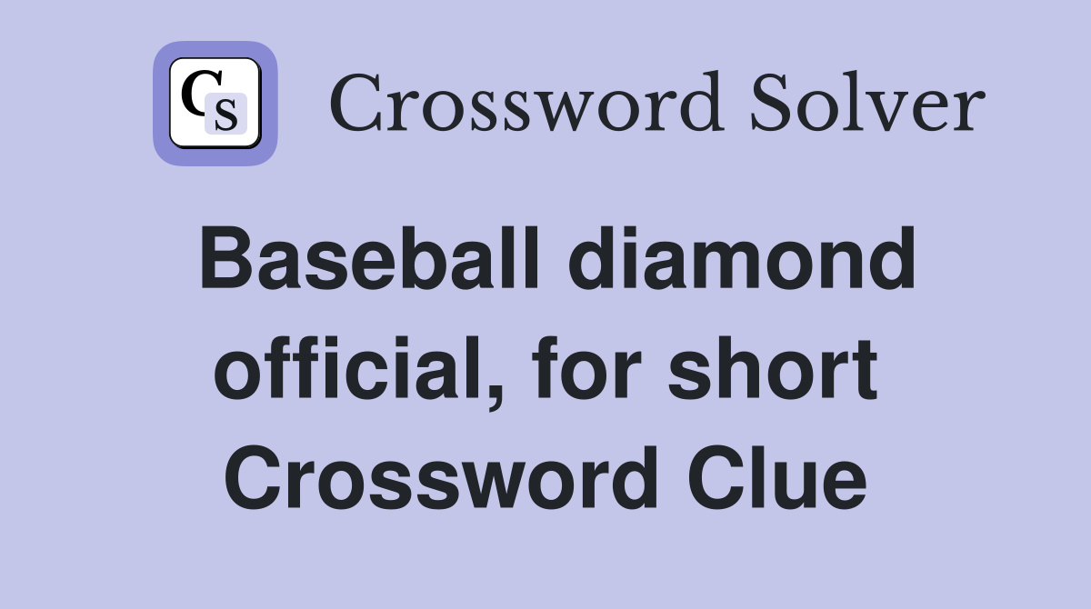 Baseball diamond official, for short Crossword Clue
