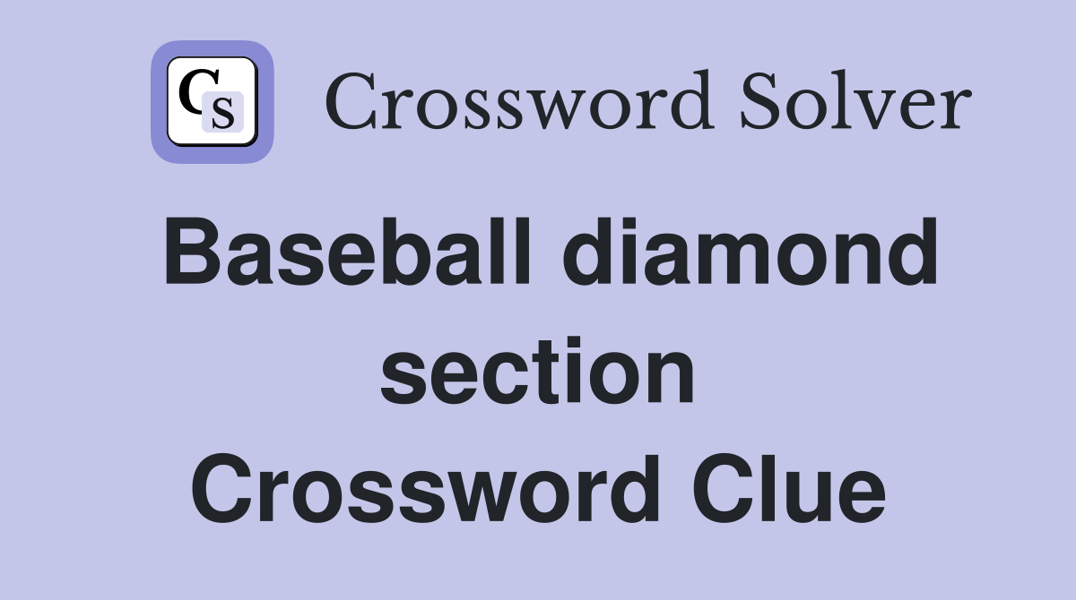 Baseball diamond section Crossword Clue