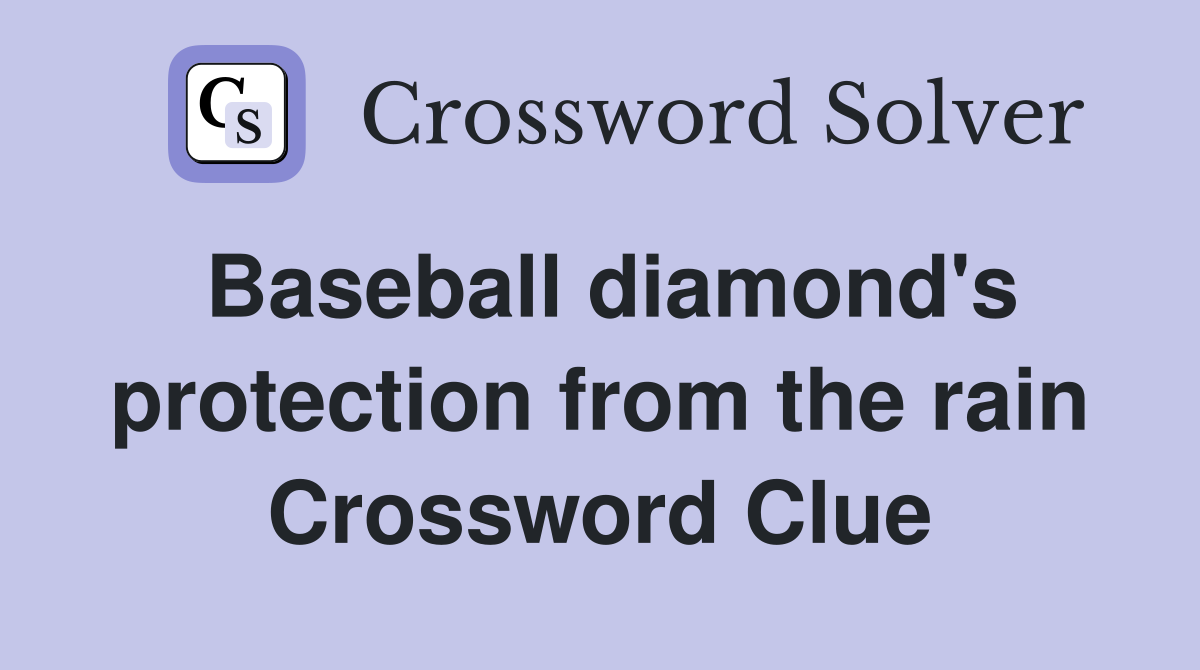 Baseball diamond's protection from the rain Crossword Clue