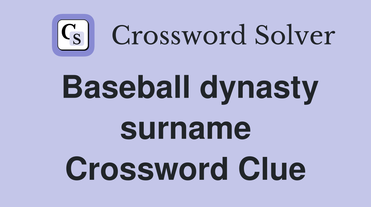 Baseball dynasty surname Crossword Clue