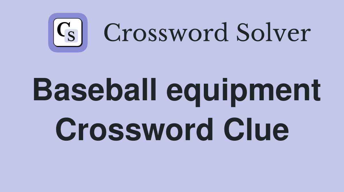 Baseball equipment Crossword Clue