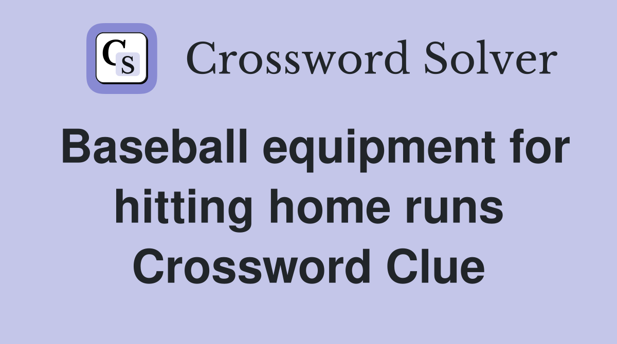 Baseball equipment for hitting home runs Crossword Clue