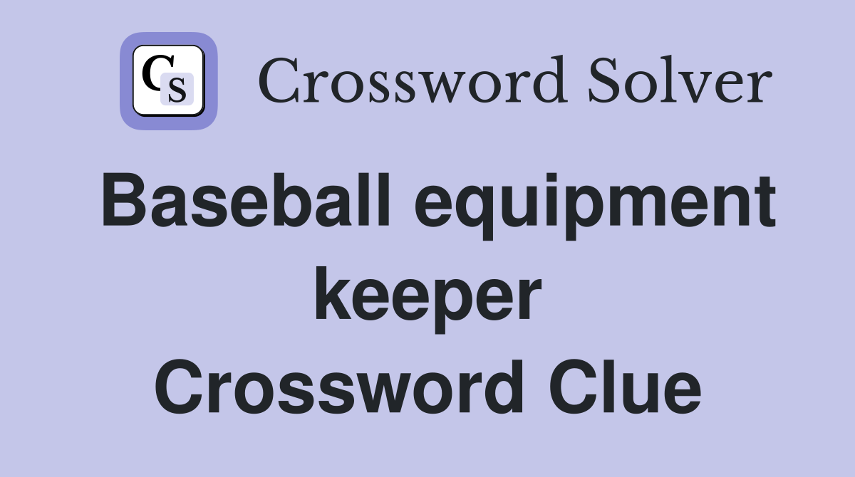 Baseball equipment keeper Crossword Clue