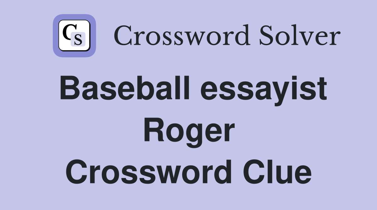 Baseball essayist Roger Crossword Clue