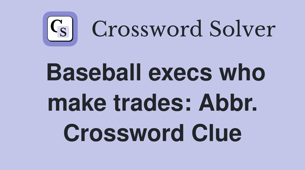 Baseball execs who make trades: Abbr. Crossword Clue