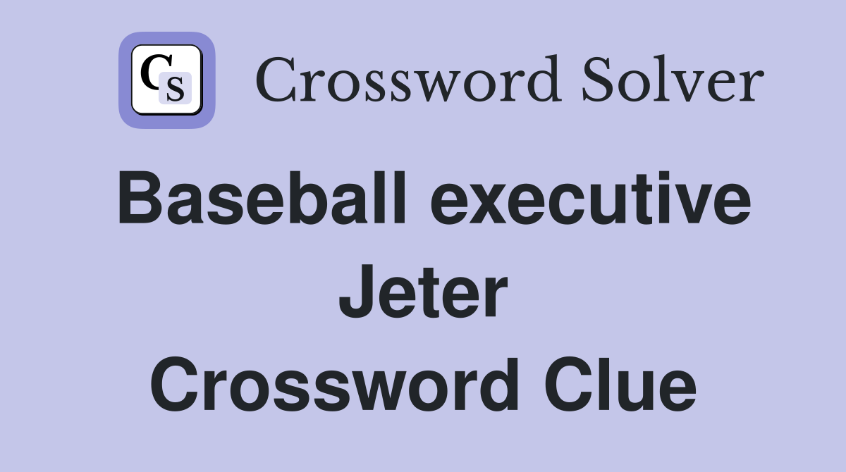 Baseball executive Jeter Crossword Clue