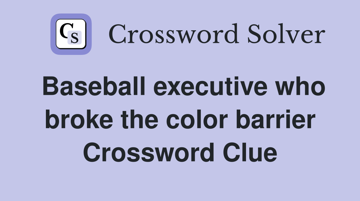 Baseball executive who broke the color barrier Crossword Clue
