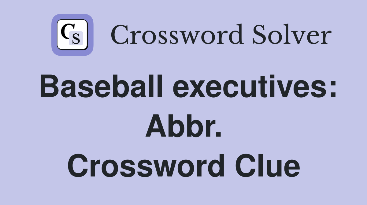 Baseball executives: Abbr. Crossword Clue