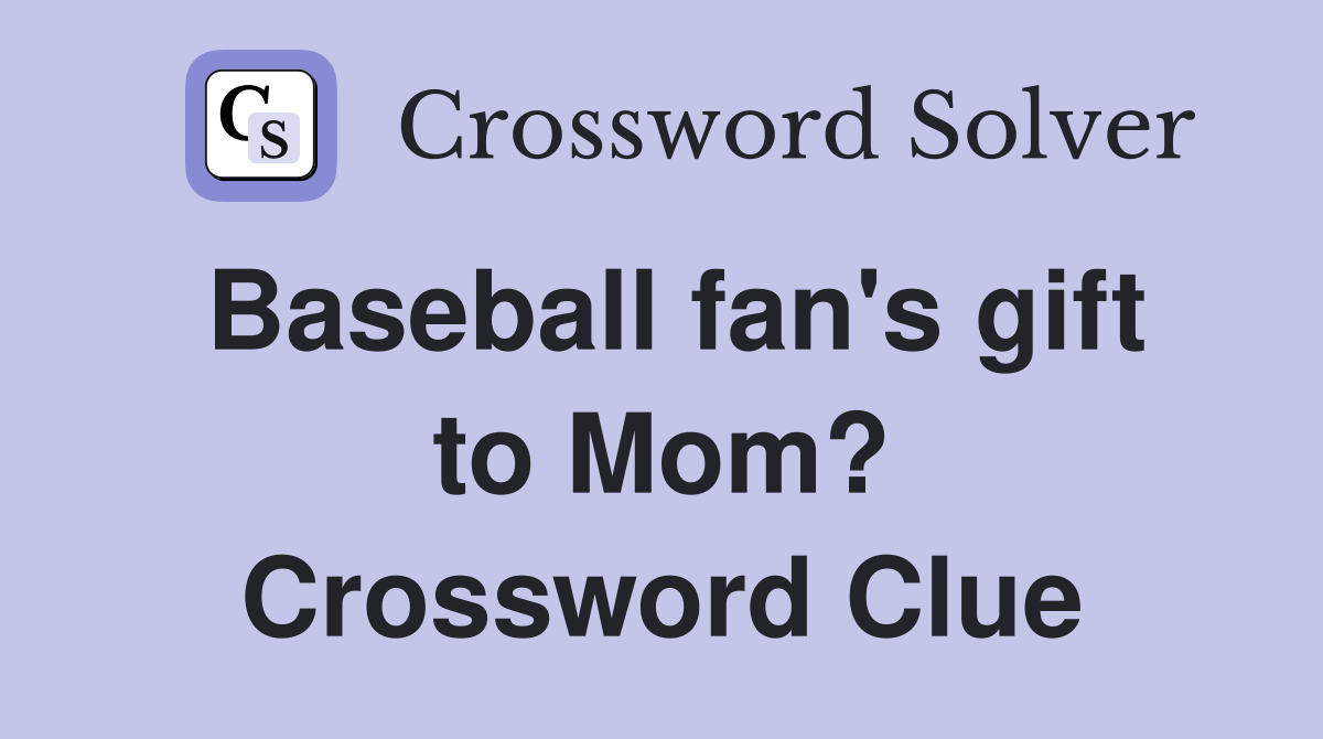 Baseball fan's gift to Mom? Crossword Clue