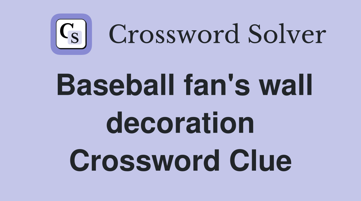 Baseball fan's wall decoration Crossword Clue