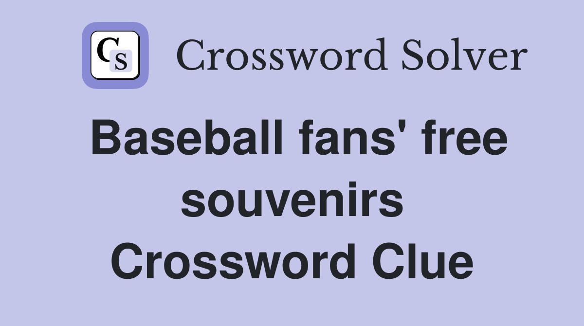 Baseball fans' free souvenirs Crossword Clue