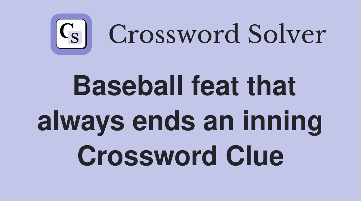 Baseball feat that always ends an inning Crossword Clue