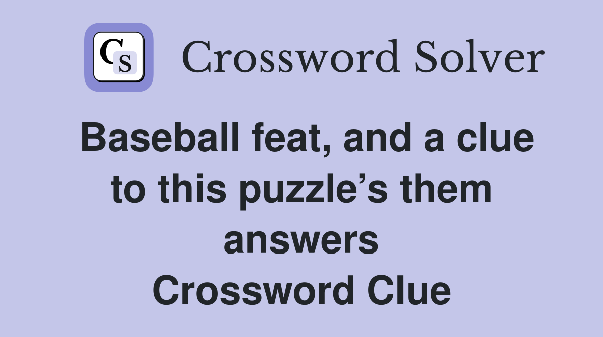 Baseball feat, and a clue to this puzzle’s them answers Crossword Clue
