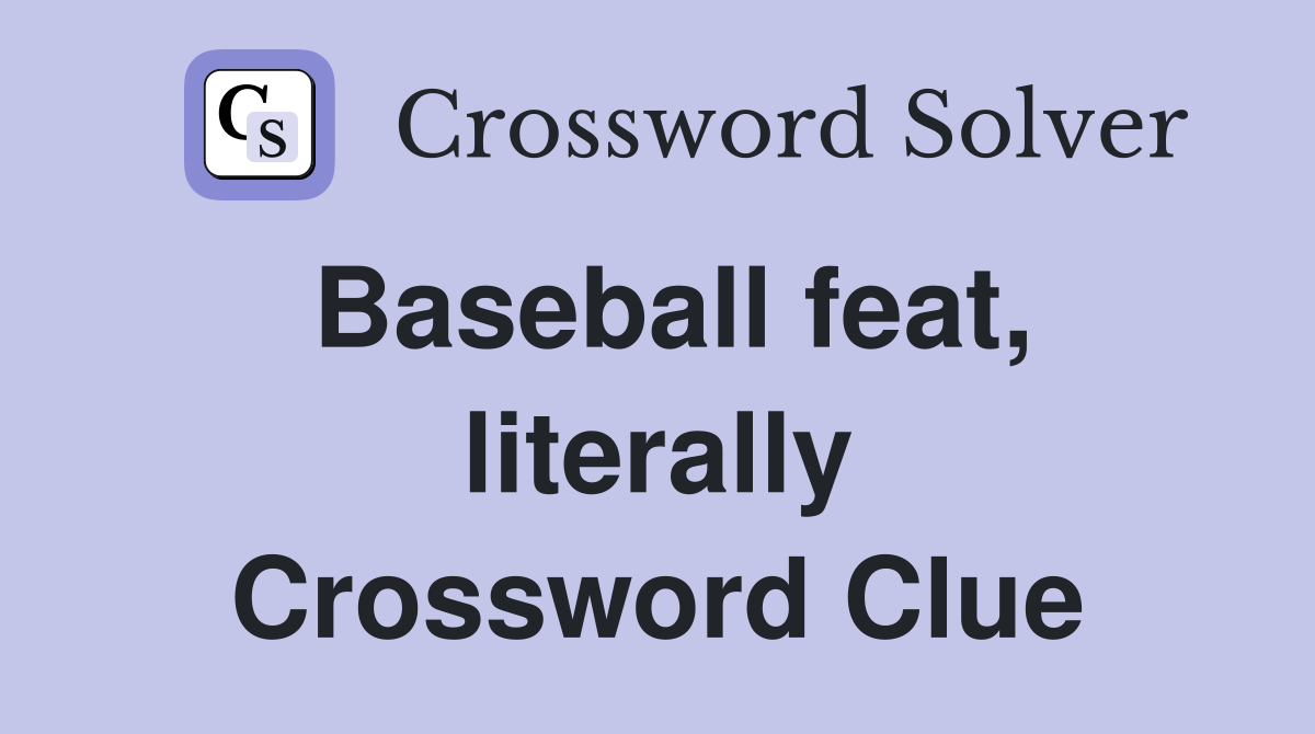 Baseball feat, literally Crossword Clue
