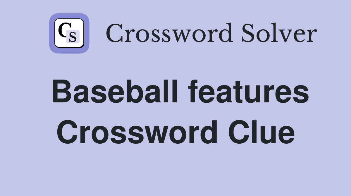 Baseball features Crossword Clue