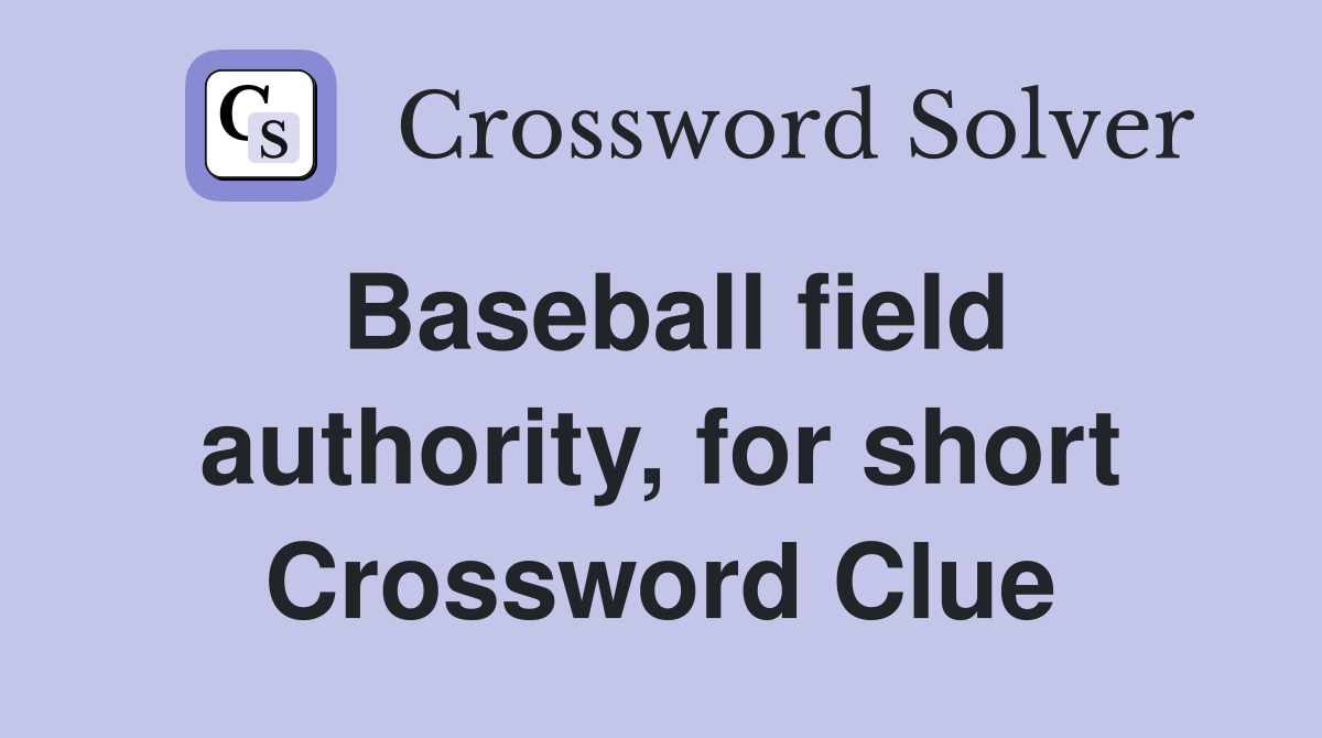 Baseball field authority, for short Crossword Clue