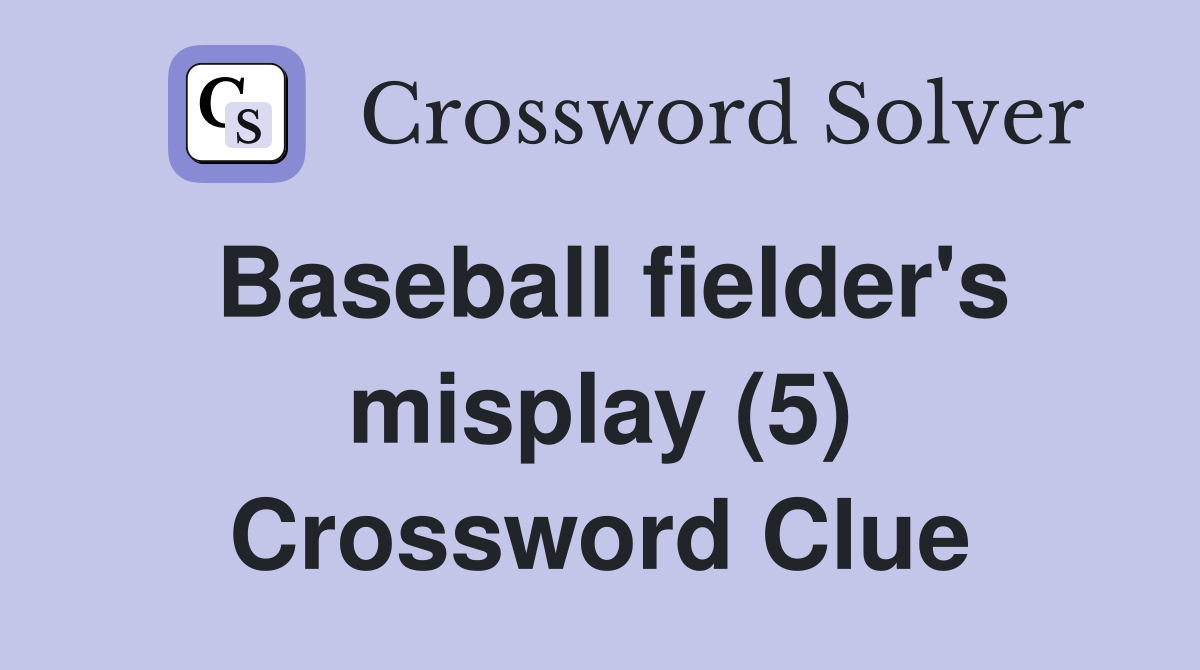 Baseball fielder's misplay (5) Crossword Clue