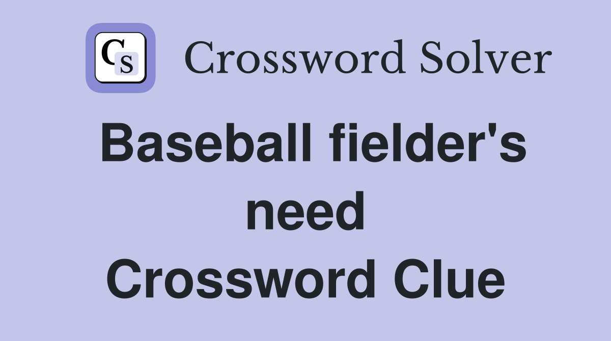 Baseball fielder's need Crossword Clue