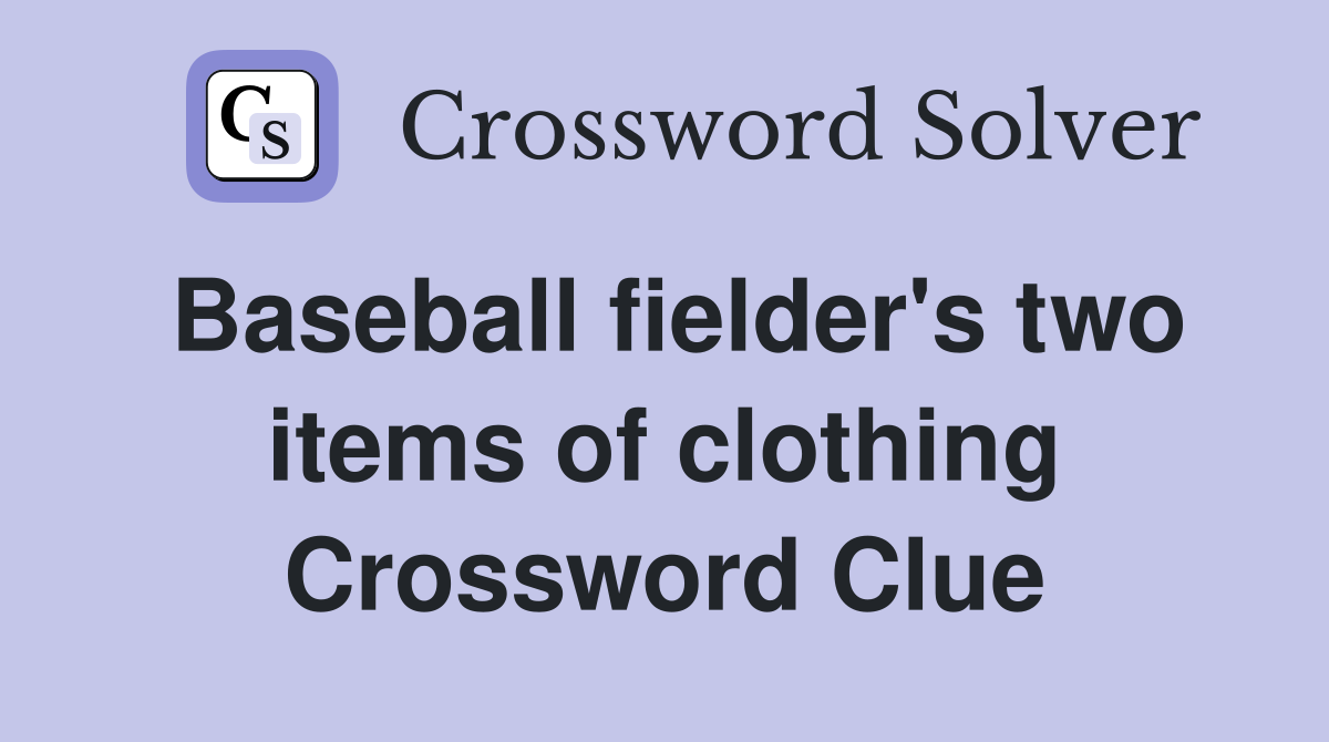 Baseball fielder's two items of clothing Crossword Clue