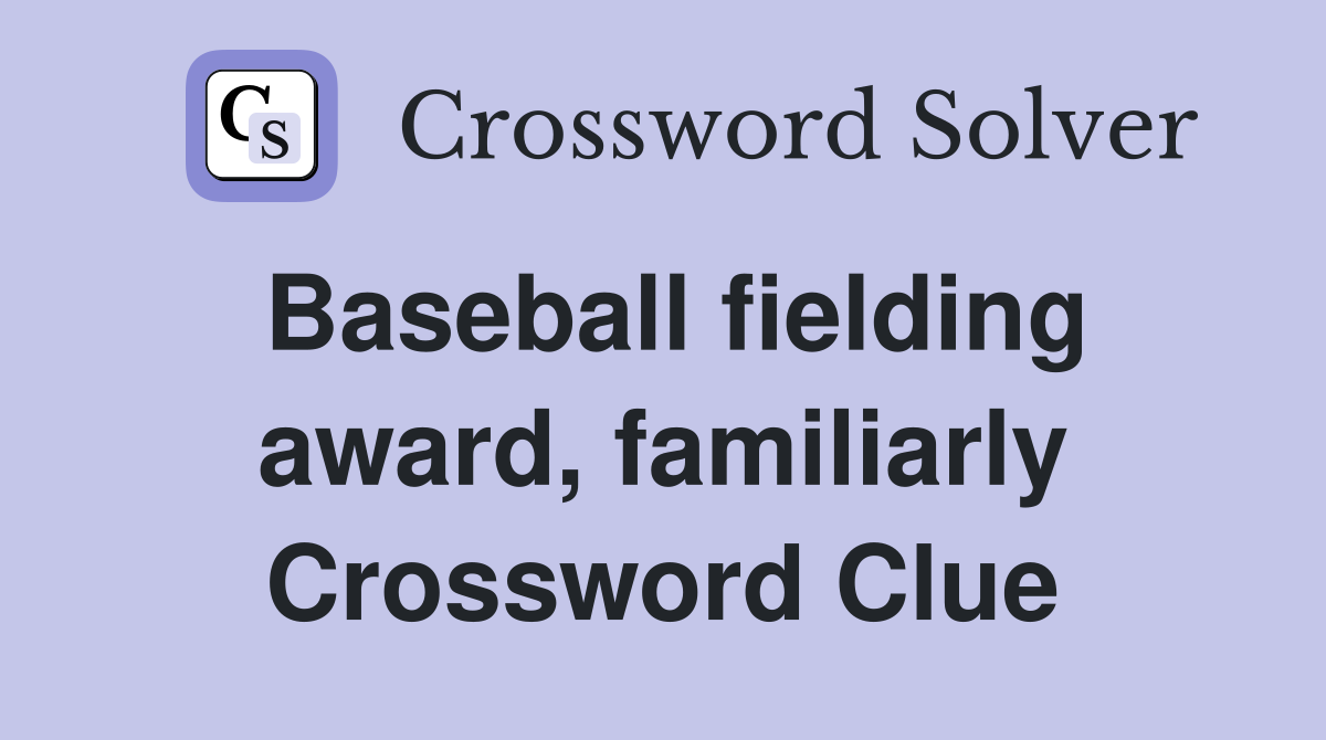 Baseball fielding award, familiarly Crossword Clue
