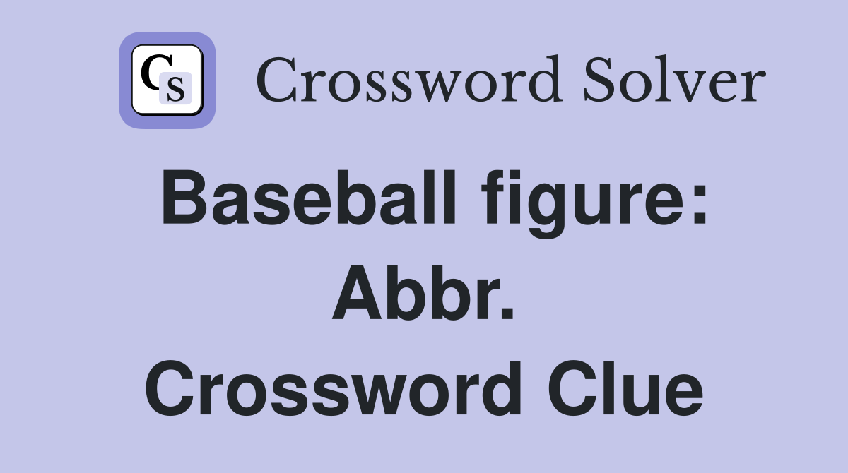 Baseball figure: Abbr. Crossword Clue