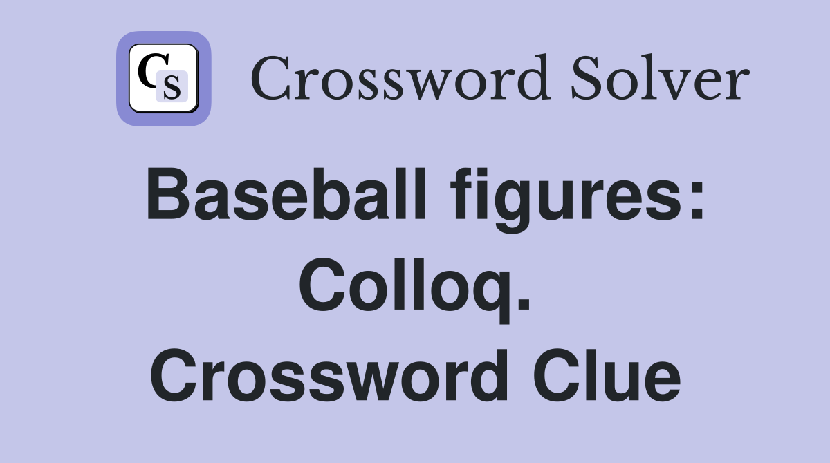 Baseball figures: Colloq. Crossword Clue