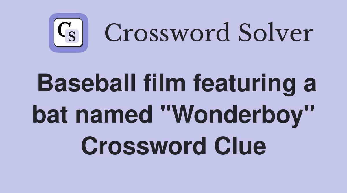 Baseball film featuring a bat named "Wonderboy" Crossword Clue