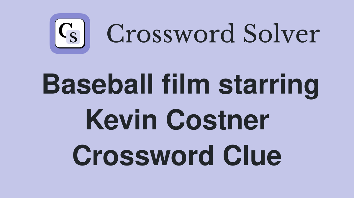 Baseball film starring Kevin Costner Crossword Clue