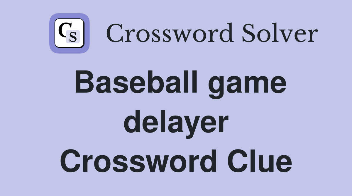 Baseball game delayer Crossword Clue