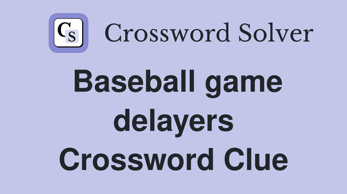 Baseball game delayers Crossword Clue