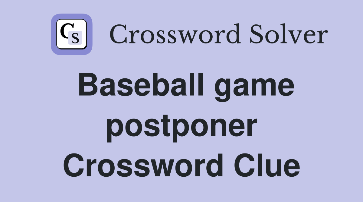 Baseball game postponer Crossword Clue