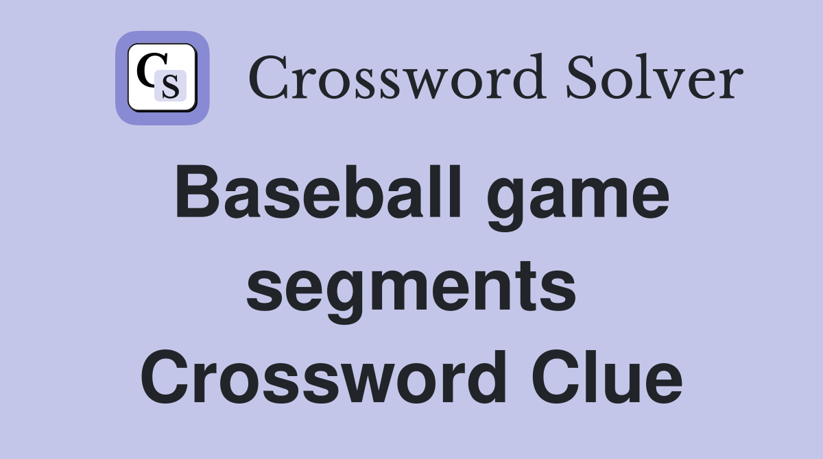 Baseball game segments Crossword Clue