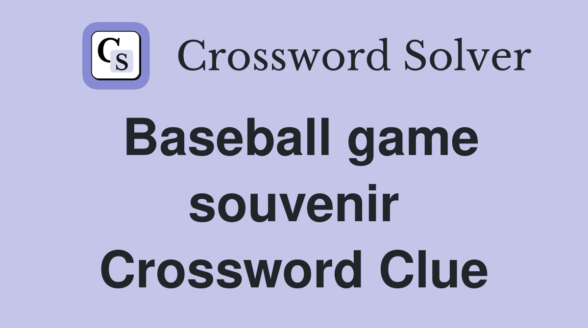 Baseball game souvenir Crossword Clue