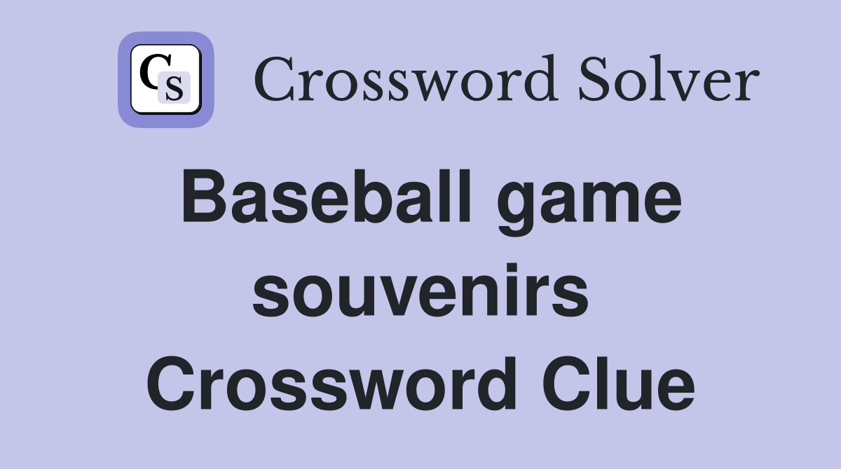 Baseball game souvenirs Crossword Clue