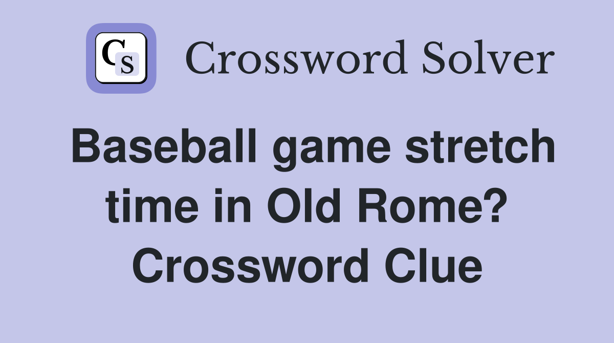 Baseball game stretch time in Old Rome? Crossword Clue