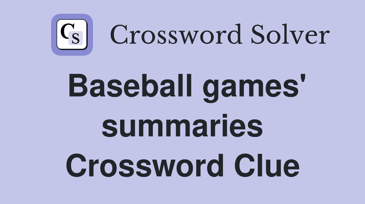 Baseball games' summaries Crossword Clue