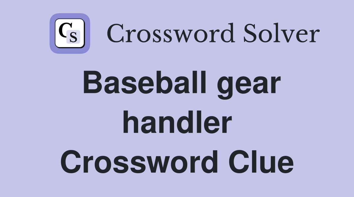 Baseball gear handler Crossword Clue