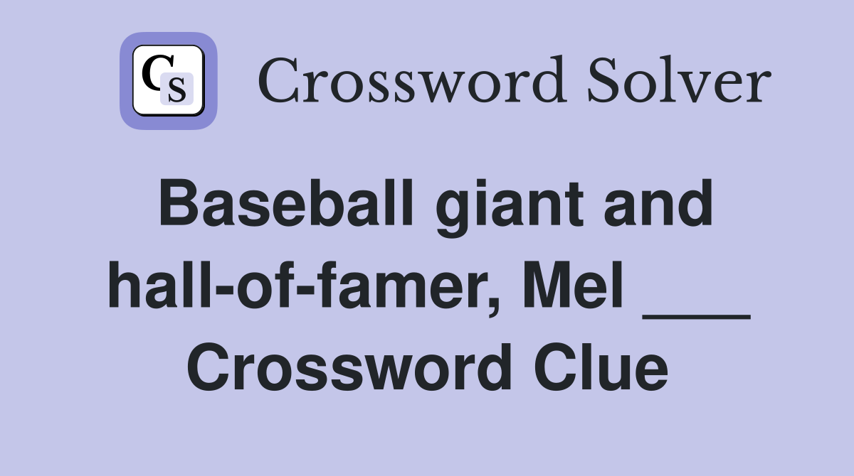 Baseball giant and hall-of-famer, Mel ___ Crossword Clue