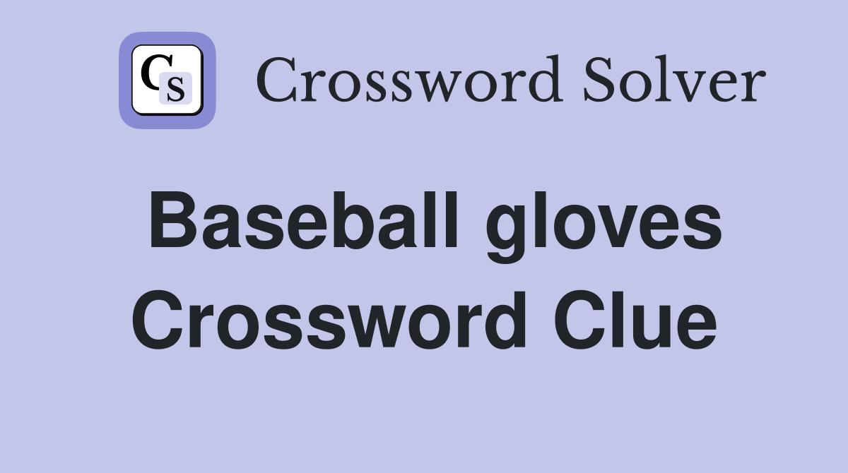 Baseball gloves Crossword Clue