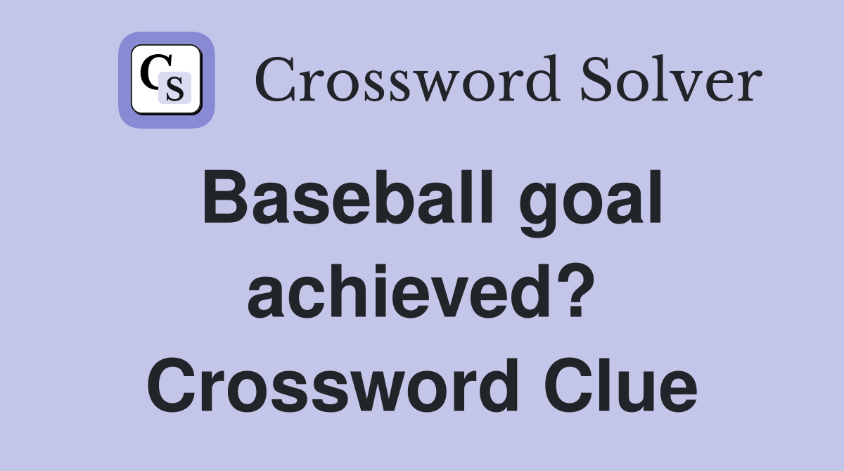 Baseball goal achieved? Crossword Clue