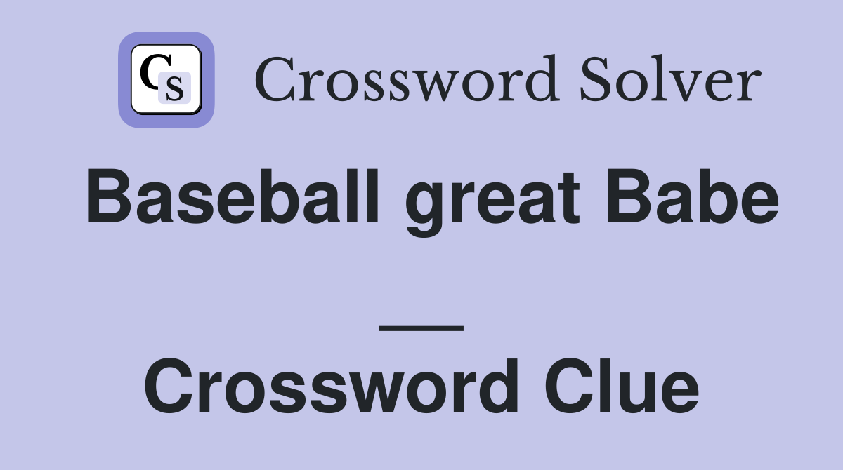 Baseball great Babe __ Crossword Clue